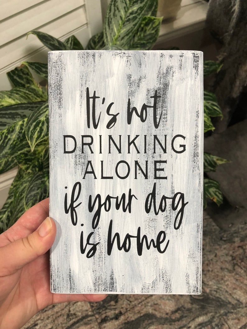 Funny Wood Sign Its Not Drinking Alone If Your Dog Is Home image 1