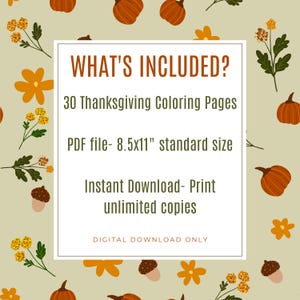 May include: A digital download graphic with a beige background and a pattern of pumpkins, flowers, and acorns. The text "WHAT'S INCLUDED?" is at the top, followed by details about 30 Thanksgiving coloring pages, a PDF file, and instant download.