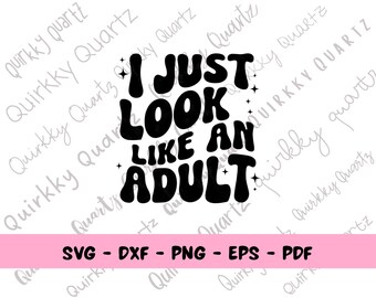 Funny SVG Design, I Just Look Like an Adult SVG, Shirt Design for Adults, Funny Adult Humor, grown Up Shirt Design, SVG for Adults,