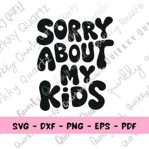Sorry over mijn kinderen SVG, grappig gezegde over kinderen, SVG voor moeder, SVG voor vader, sorry over kinderen png, grappige SVG voor ouders, citaat voor ouders