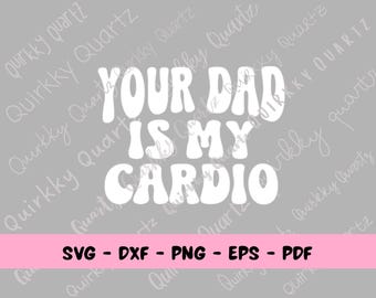 Tu papá es mi Cardio SVG, SVG divertido para mujeres, Clipart divertido de Cardio, Tu papá SVG, Diseño de camiseta de humor para adultos, Archivo de corte Cricut, Cardio Svg