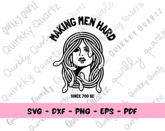 May include: Black and white graphic featuring Medusa with the text "MAKING MEN HARD" above her head and "SINCE 700 BC" below. The image includes file type options: SVG, DXF, PNG, EPS, and PDF.