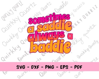 Baddie SVG File, Sometimes a Saddie Always a Baddie Quote, Digital Download SVG, Funny SVG for Girls, Cricut Cut File, Baddie Tshirt Design