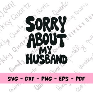 Przepraszam za mojego męża SVG File, Cricut Cut File, Śmieszny plik SVG dla żony, Projekt koszulki dla żony, Cyfrowe pobieranie PNG, Cytat Clipart