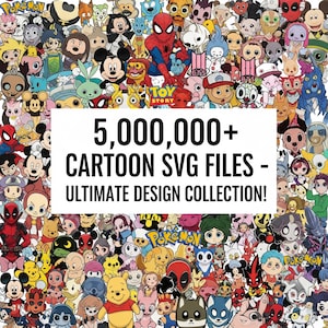 May include: A colourful collection of cartoon characters, such as Mickey Mouse, Spider-Man, and characters from Toy Story and Pokémon, surrounds a white rectangle with the text "5,000,000+ CARTOON SVG FILES - ULTIMATE DESIGN COLLECTION!"