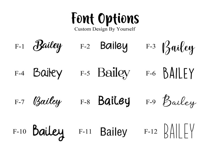 May include: A black and white graphic displaying font options for custom design. The text "Font Options" and "Custom Design By Yourself" are at the top. Twelve different "Bailey" font styles are shown, labeled F-1 through F-12.