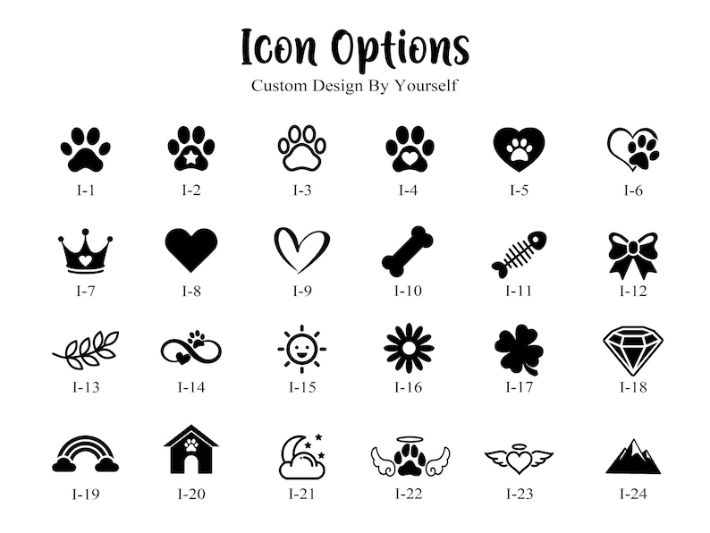 May include: A collection of black and white icon options for custom design. The icons include paw prints, hearts, crowns, a bone, a fish skeleton, a bow, a leaf, a sun, a flower, a clover, a diamond, a rainbow, a house, a moon, wings, and mountains.