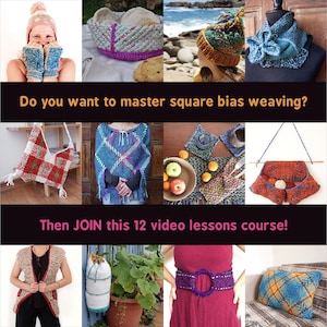 May include: A collage of images showcasing various projects made using square bias weaving, including a hat, scarf, bag, and poncho. The text "Do you want to master square bias weaving? Then JOIN this 12 video lessons course!" is displayed on the image.
