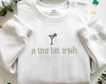 Embroidered A Tini Bit Irish Sweatshirt, St Patrick Day Shirt, Shamrock Cocktail Shirt, Irish Martini Sweatshirt, Lucky Clover Shirt