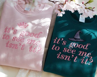 EMBROIDERED Wicked Sweatshirt, It’s Good to See Me Isn’t It Shirt, Glinda Elphaba Matching Tees, Broadway Musical Gift, Witchy Crewneck