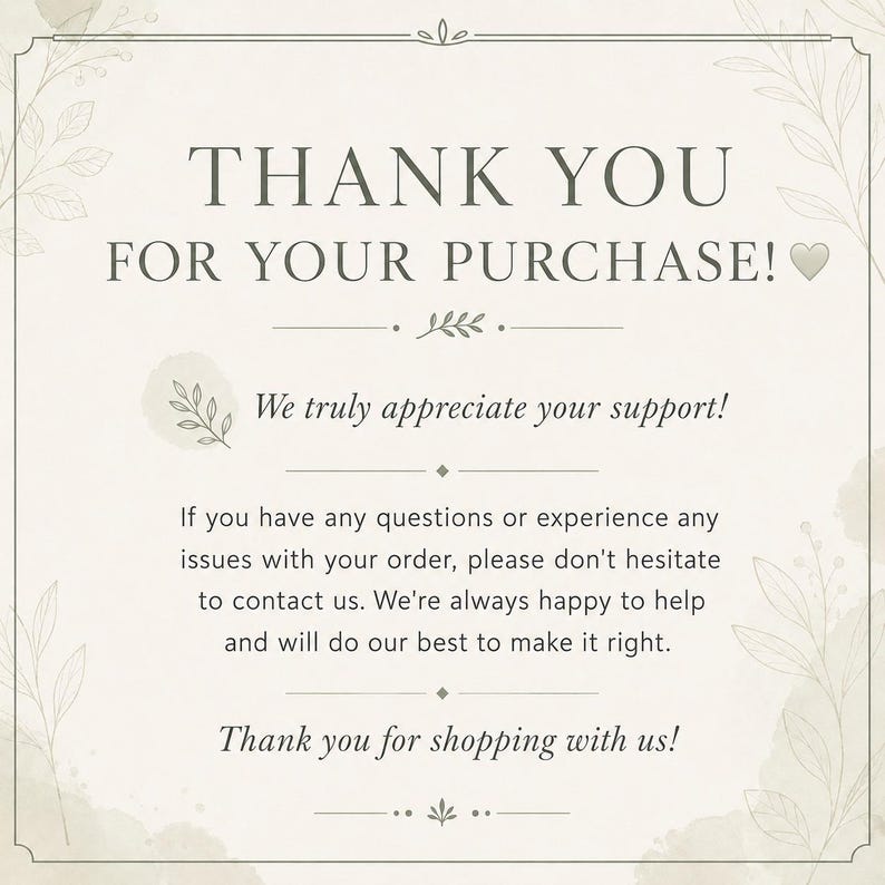 K&ouml;nnte beinhalten: Eine quadratische Dankeskarte mit cremefarbenem Hintergrund und dunkelgrauem Text. Die Karte lautet: THANK YOU FOR YOUR PURCHASE! We truly appreciate your support! If you have any questions or experience any issues with your order, please don't hesitate to contact us. We're always happy to help and will do our best to make it right. Thank you for shopping with us! Das Design zeigt zarte botanische Strichzeichnungen in den Ecken.