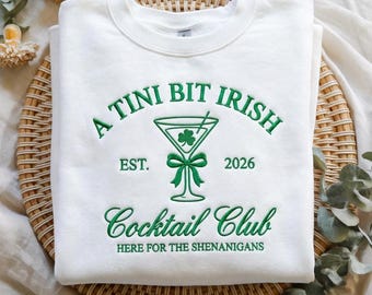 EMBROIDERED A Tini Bit Irish Sweatshirt, St. Patrick's Day Cocktail Shirt, Funny Irish Drinking Crewneck, Shenanigans Club Tee, Lucky Shirt