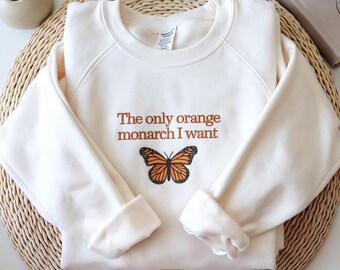 Monarch Butterfly Embroidered Sweatshirt, The Only Monarch I Want Shirt, Pro Democracy Shirt, Anti Authoritarianism Shirt, Anti MAGA Shirt