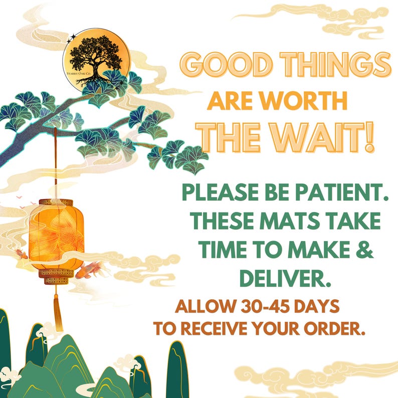 May include: An illustrated image with the text "GOOD THINGS ARE WORTH THE WAIT!" and "PLEASE BE PATIENT. THESE MATS TAKE TIME TO MAKE & DELIVER." A hanging orange lantern and a tree logo are also featured.
