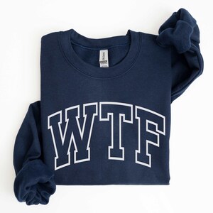 WTF Sweatshirt, Funny Crewneck Sweatshirt, Sarcastic Shirt, Funny Gift for Friend, Weirdcore Shirt,