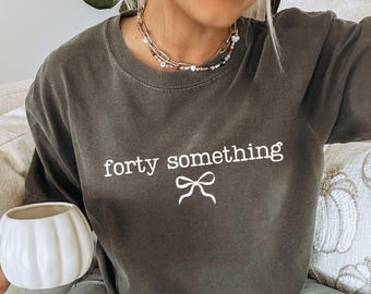 Forty Something Comfort Colors® T-shirt, Funny Birthday Shirt, 41st 42nd 43rd 44th 45th Bday Shirt, Funny Birthday Gift For Woman