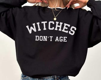 Witches Don't Age Funny Birthday Sweatshirt, Women's BDay Crewneck, Cute Witchy Jumper, Halloween Gift, Funny Birthday Gift For Her