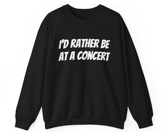 Ich wäre lieber bei einem Konzert-Sweatshirt, Unisex-Musikliebhaber Rundhalsausschnitt, perfekt für Konzerte und Festivals, Geschenk für Musikfans