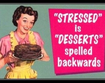 Magnet, "Stressed is desserts spelled backwards"