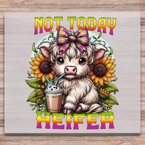 Highland Cow DTF Print Not Today Heifer CuteCow In Sunflower Direct to Film Transfer Ready to Press