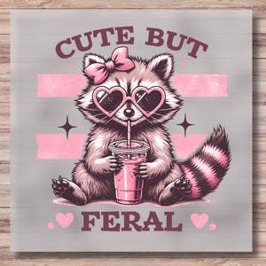 Cute But Feral DTF Print Funny Raccoon Direct to Film Transfer Ready to Press