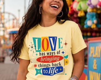 LOVE has ways of bringing things back to life T-Shirt | Retro Typography