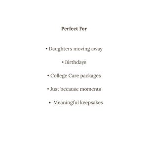 May include: White background with the text "Perfect For" followed by a bulleted list. The list includes "Daughters moving away," "Birthdays," "College Care packages," "Just because moments," and "Meaningful keepsakes."