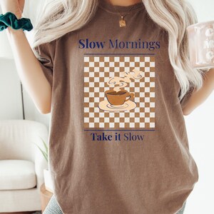 take it slow coffee lover shirt cozy morning aesthetic comfort colors espresso lifestyle mockup