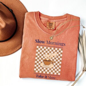 cozy coffee aesthetic shirt comfort colors yam slow morning lifestyle gift idea