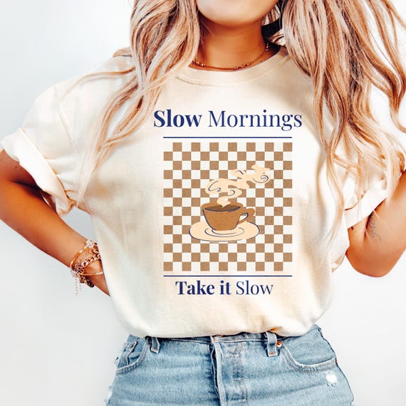 Slow Morning Coffee Shirt, Take It Slow Tee, Cozy Coffee Lover Gift, Aesthetic Comfort Colors Shirt, Slow Living Lifestyle Tee
