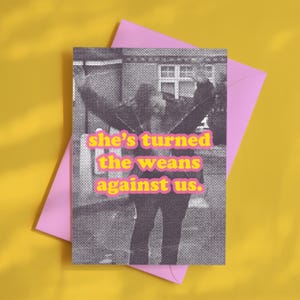 Limmy&#39;s Show. She&#39;s turned the weans against us, Greetings Card, Scottish Banter Meme Birthday Card. Glasgow Art Novelty Card With Envelope