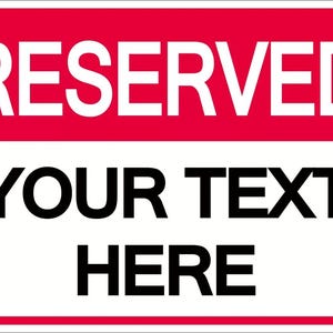 May include: A red and white sign with the word "RESERVED" in white letters on a red background. Below the word "RESERVED" is the text "YOUR TEXT HERE" in black letters on a white background.