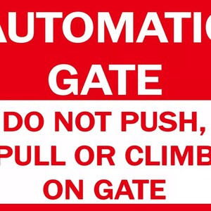 May include: Red and white sign with the text "AUTOMATIC GATE DO NOT PUSH, PULL OR CLIMB ON GATE".