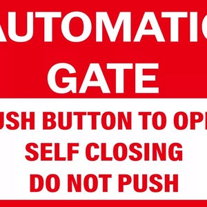 May include: Red and white sign with the text "AUTOMATIC GATE PUSH BUTTON TO OPEN SELF CLOSING DO NOT PUSH".