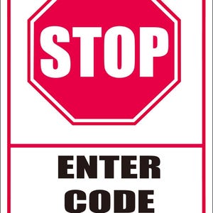 May include: A rectangular sign featuring a red octagonal "STOP" sign at the top, with the text "ENTER CODE TO OPEN" in bold black letters below. The sign has a white background and a red border.