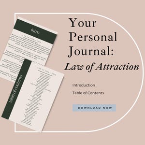 May include: A personal journal titled "Your Personal Journal: Law of Attraction" with an introduction and table of contents. The journal is designed to help users align their thoughts and intentions. The cover is a light beige color with dark green and black text.
