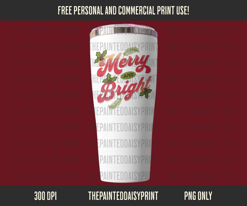 May include: A white stainless steel tumbler with a lid, featuring the text "Merry and Bright" in red and green, with holly and pine sprig accents. The tumbler has the text "THEPAINTEDDAISYPRINT" repeated vertically.