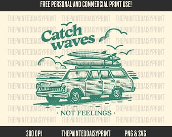 Catch Waves Not Feelings Print: Surf Van Design (SVG, PNG)
