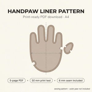 May include: A digital handpaw liner pattern featuring a beige outline of a four-fingered paw and a separate thumb piece. Text includes HANDPAW LINER PATTERN, Print-ready PDF download, A4, 5-page PDF, 50 mm print test, 6 mm seam included, and sewing pattern - outer paw not included.
