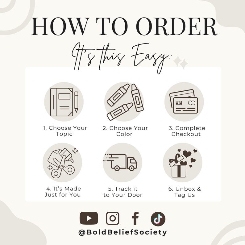 May include: An instructional graphic titled HOW TO ORDER It's This Easy with six numbered steps featuring icons for a notebook, crayons, credit card, scissors and glue, a delivery truck, and a gift box, followed by social media icons and @BoldBeliefSociety.