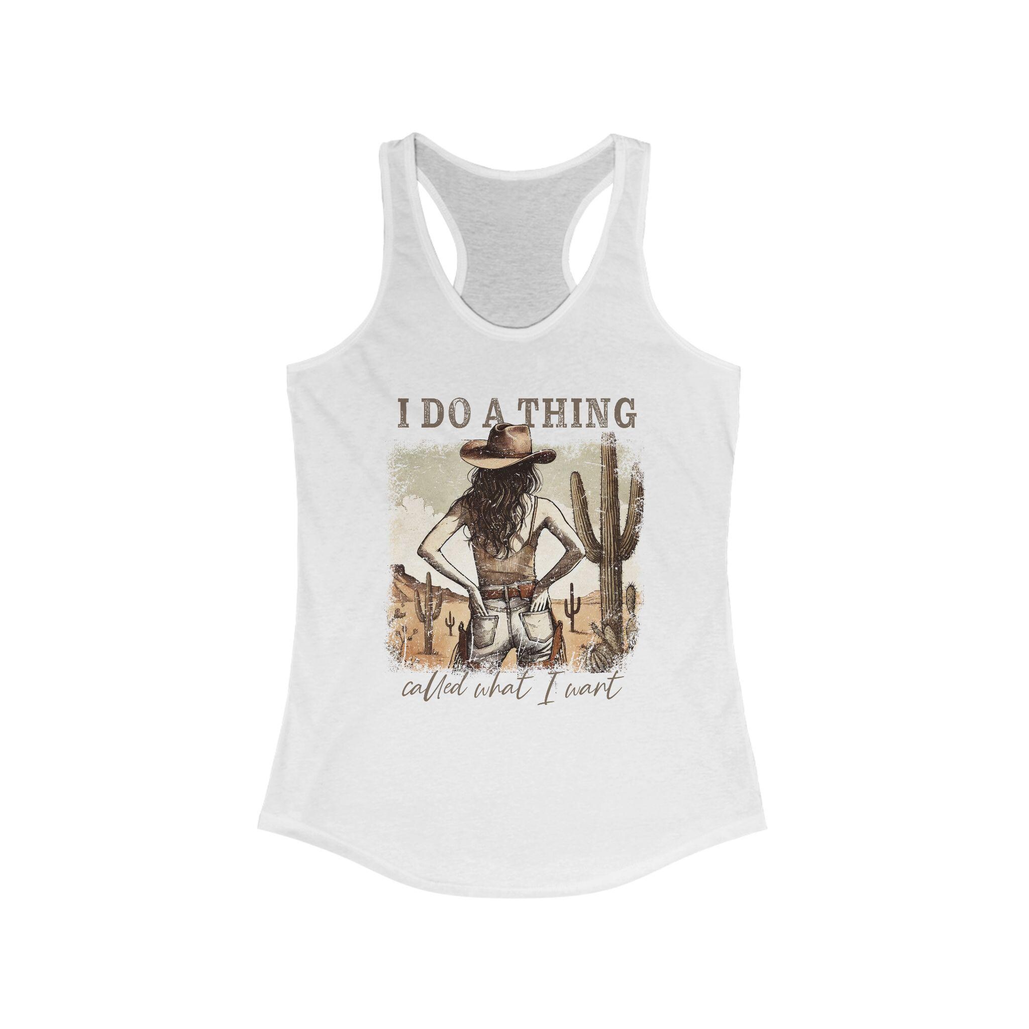 Cowgirl Tank Top I Do a Thing Called What I Want Graphic Western Sassy Tank, Next Level Racerback, Country Girl Attitude Shirt, Rodeo Outfit - Thumbnail 6