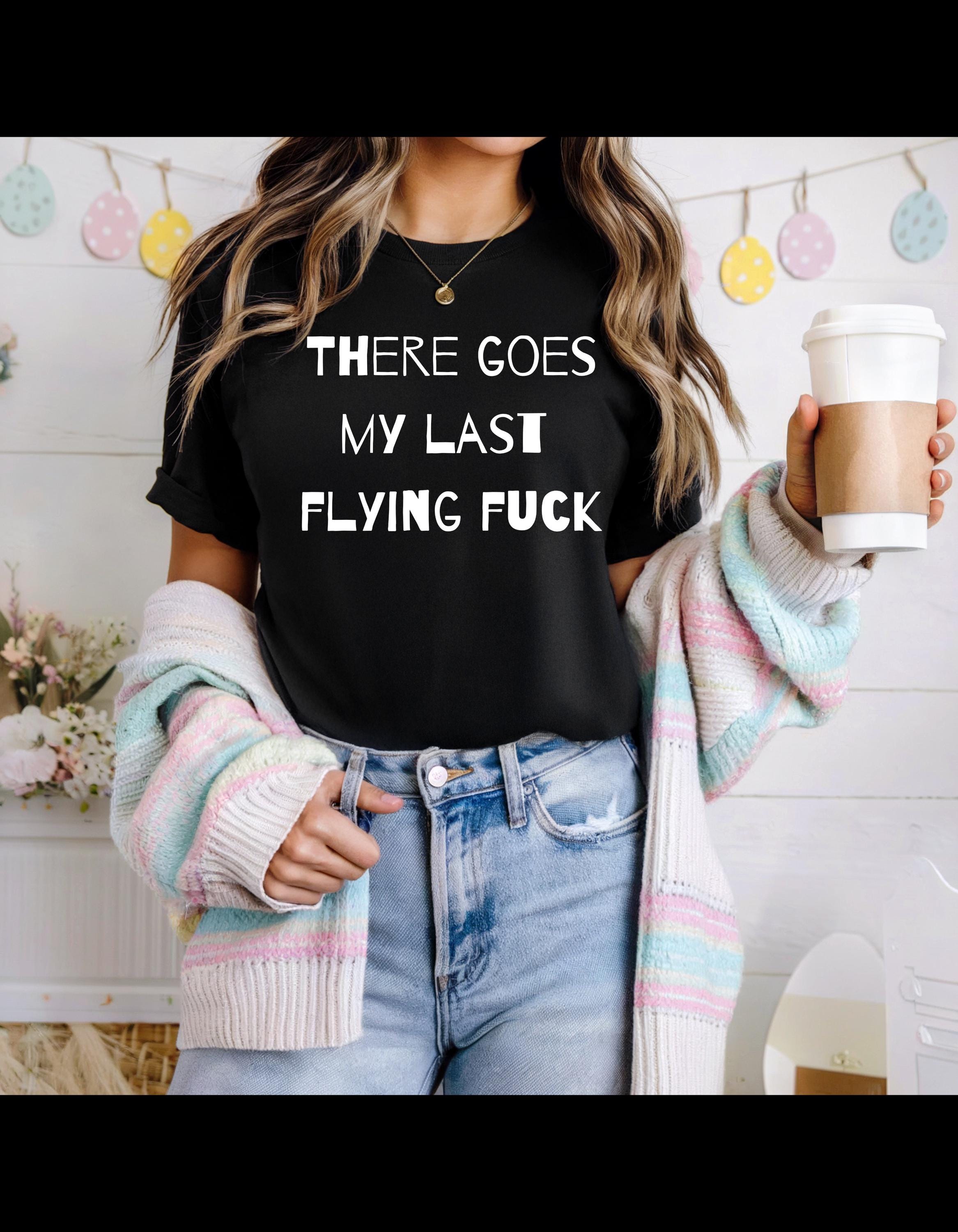 Last Flying Fuck Shirt - Funny Sarcastic Tee - Middle Finger Wings Graphic - Edgy Statement T-Shirt - Dark Humor Gift