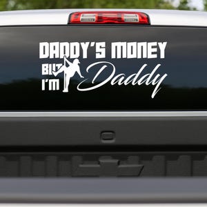 Daddys Money But Im Daddy Vinyl Car Truck Decal Sticker