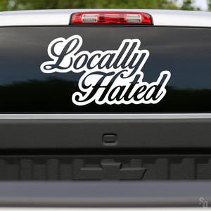 Locally Hated Vinyl Car Truck Decal Sticker