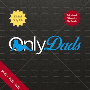 May include: Digital file with the text "Only Dads" in white and blue, featuring a reclining figure. The image includes text that says "Digital Only File" and "Cricut and Silhouette File Ready". The file formats are PNG, JPEG, and SVG.