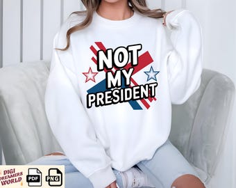 Not My President, Anti-Trump Png, DIGITAL , Election Results, Voted for Kamala, Sublimation Design, Anti-Trump 2024 Feminist Liberal