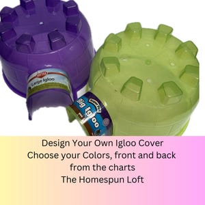May include: Two plastic igloo pet houses, one purple and one green. The purple igloo has the text "Large Igloo" on it. The green igloo has the text "Big Igloo" on it. The text "Design Your Own Igloo Cover Choose your Colors, front and back from the charts The Homespun Loft" is at the bottom of the image.
