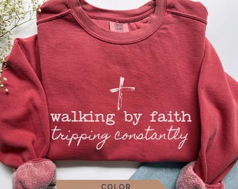 Funny Christian Sweatshirt: Walking By Faith Comfort Colors Crewneck