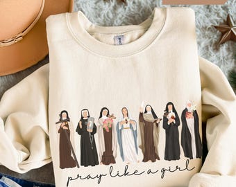 Catholic Saint Sweatshirt: Pray Like a Girl, Catholic Gift Crewneck