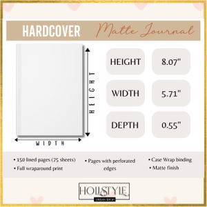 May include: A white hardcover matte journal with dimensions of 8.07" height, 5.71" width, and 0.55" depth. Features include 150 lined pages, a full wraparound print, perforated edges, and a case wrap binding. The journal has a matte finish.